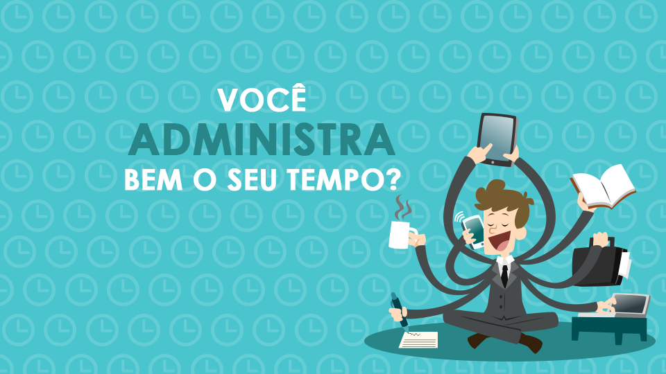 Corretor, você faz bem a  sua administração de tempo?