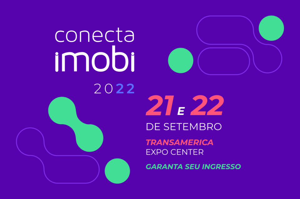 Conecta Imobi 2022: o que você precisa saber sobre o maior evento imobiliário da América Latina